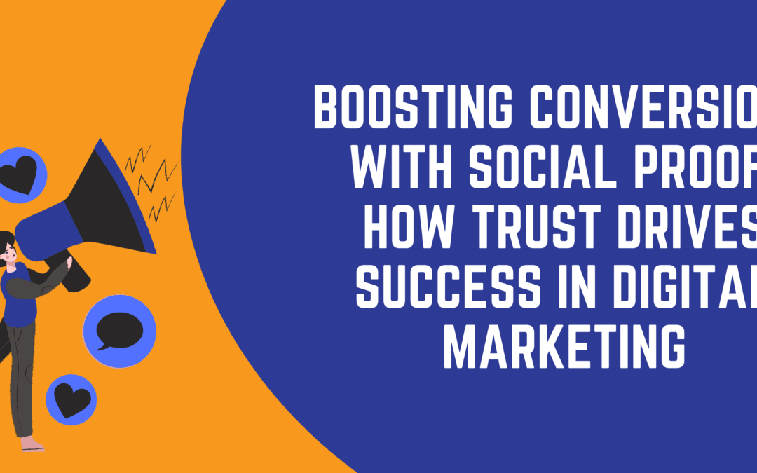 Unleashing Conversions with Social Proof: How Trust Drives Explosive Success in Digital Marketing