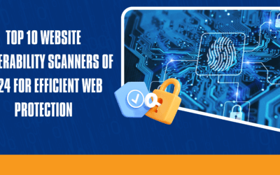 The Top 10 Website Vulnerability Scanners of 2024 for Efficient Web Protection