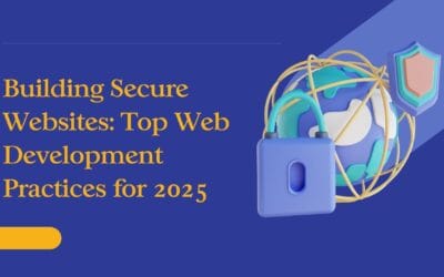 Building Secure Websites: Top Web Development Practices for 2025