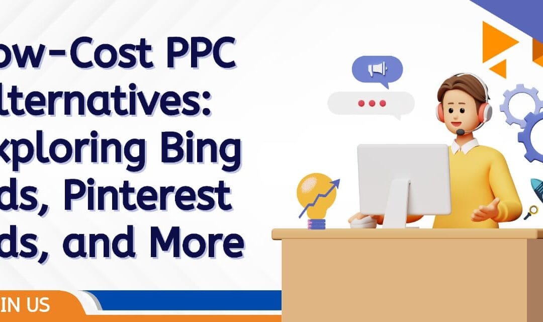 Low-Cost PPC Alternatives: Exploring Bing Ads, Pinterest Ads, and More