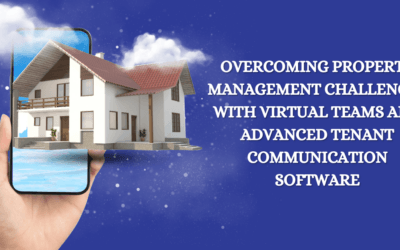 Overcoming Property Management Challenges with Virtual Teams and Advanced Tenant Communication Software