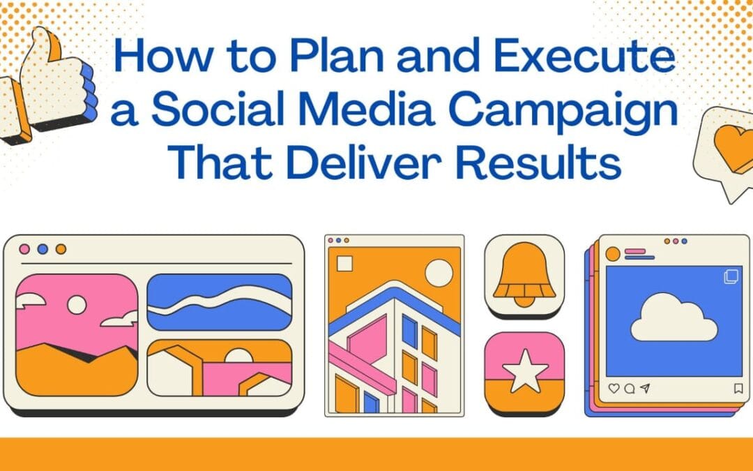 How to Plan and Execute a Social Media Campaign That Delivers Results