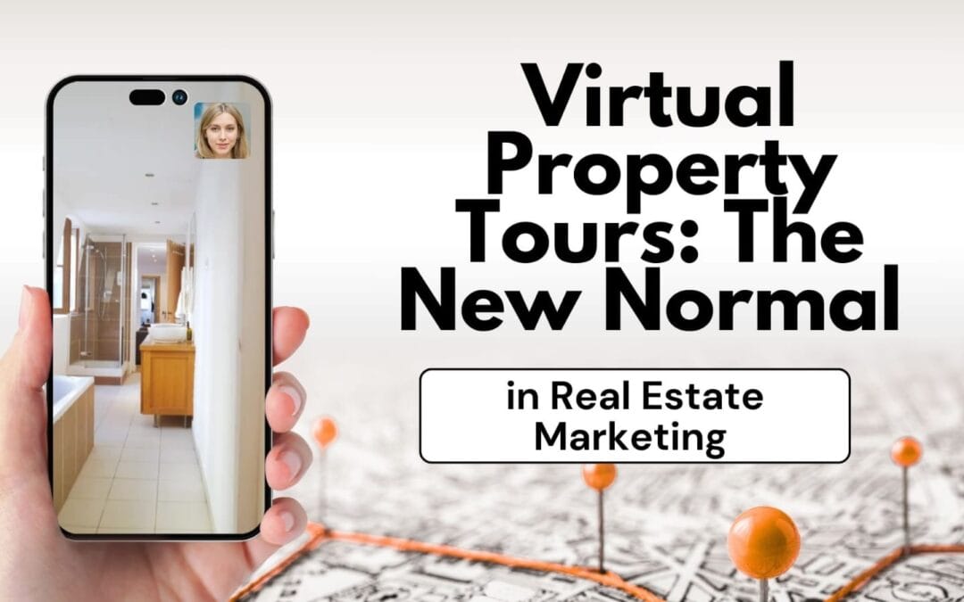 Virtual Property Tours: The New Normal in Real Estate Marketing