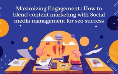 Maximizing Engagement: How to  Blend Content Marketing with Social Media Management for SEO Success