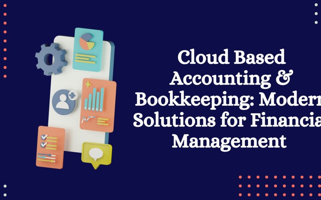 Cloud-Based Accounting & Bookkeeping: Modern Solutions for Financial Management