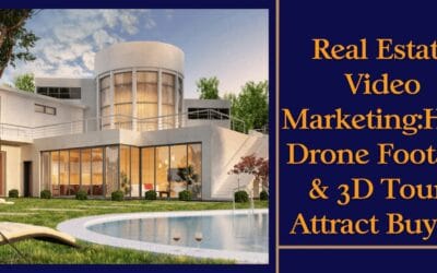 Real Estate Video Marketing: How Drone Footage & 3D Tours Attract Buyers