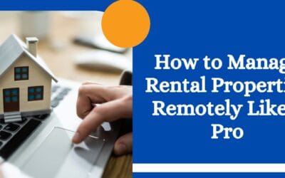 How to Manage Rental Properties Remotely Like a Pro