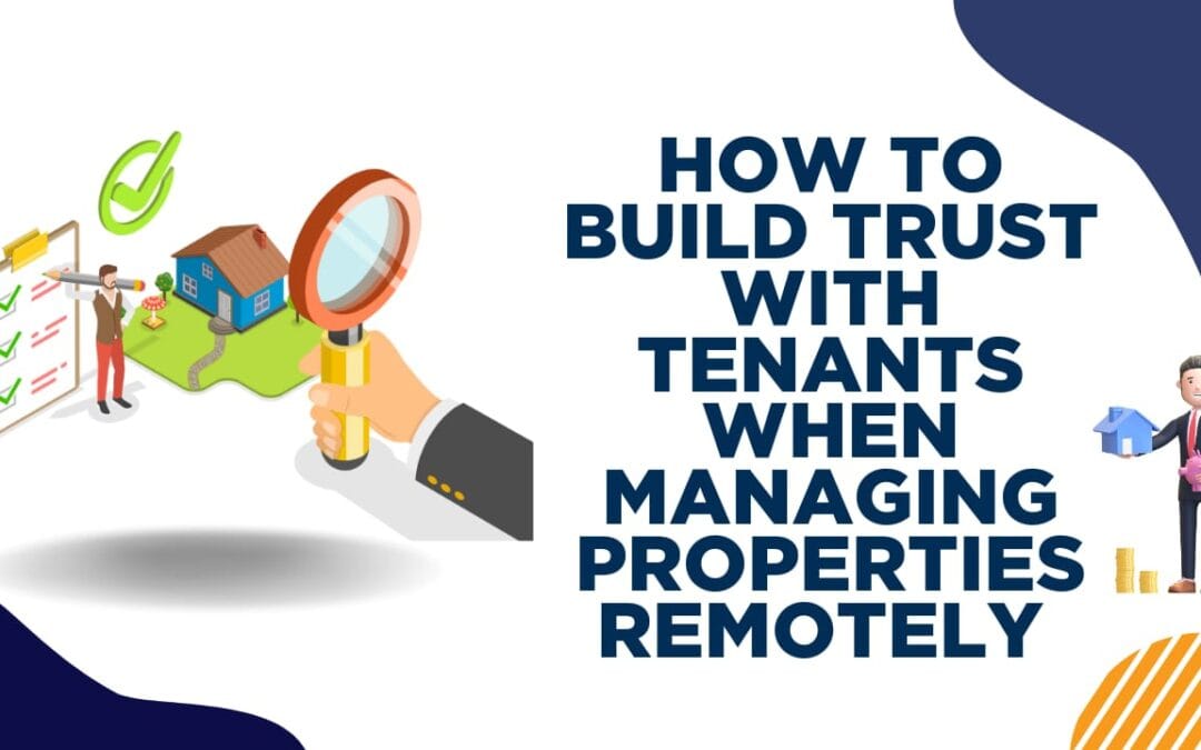 How to Build Trust with Tenants When Managing Properties Remotely