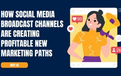 How Social Media ‘Broadcast Channels’ Are Creating Profitable New Marketing Paths