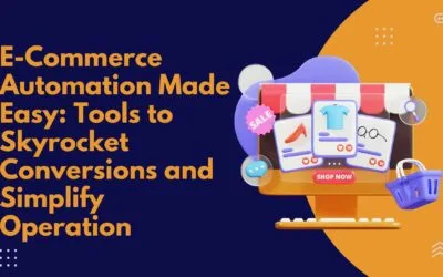 E-commerce Automation Made Easy: Tools to Skyrocket Conversions and Simplify Operations