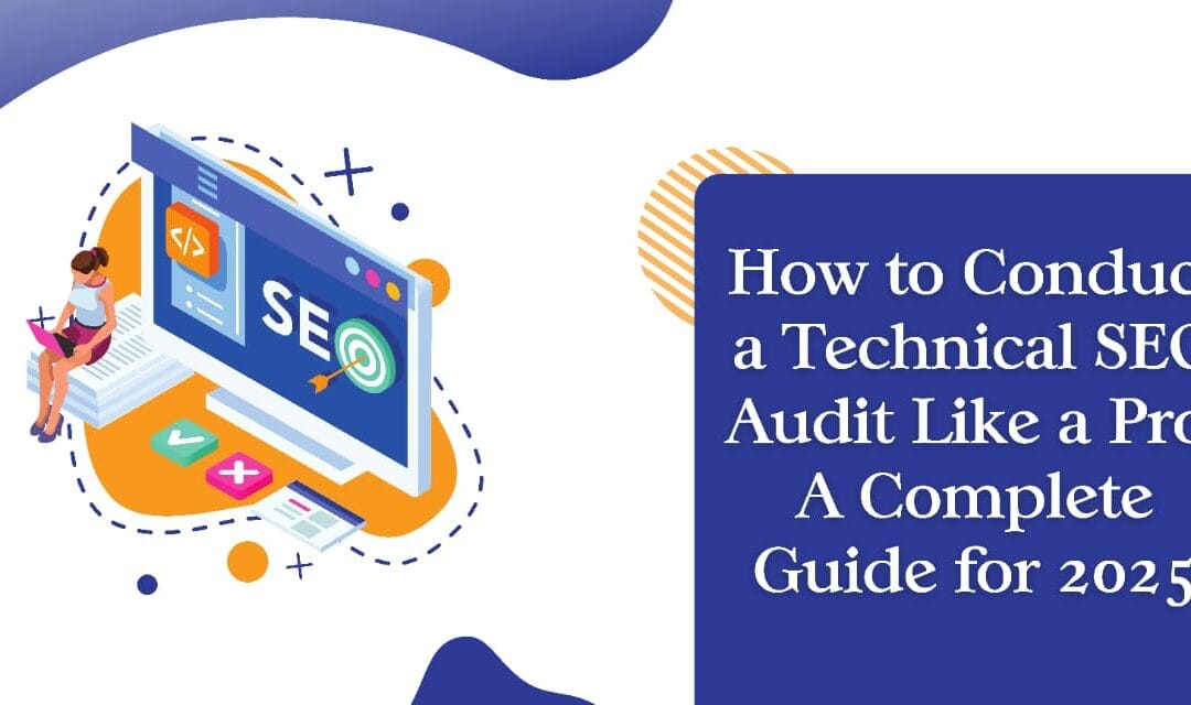 How to Conduct a Technical SEO Audit Like a Pro: A Complete Guide for 2025
