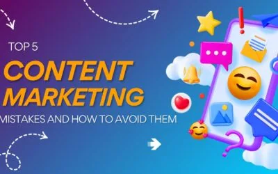 Top 5 Content Marketing Mistakes and How to Avoid Them