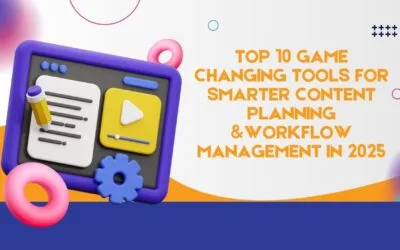 Top 10 Game-Changing Tools for Smarter Content Planning & Workflow Management in 2025