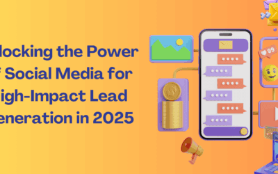 Unlocking the Power of Social Media for High-Impact Lead Generation in 2025