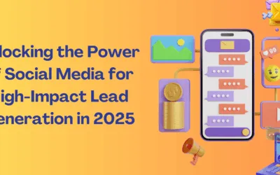 Unlocking the Power of Social Media for High-Impact Lead Generation in 2025