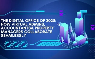 The Digital Office of 2025: How Virtual Admins, Accountants & Property Managers Collaborate Seamlessly