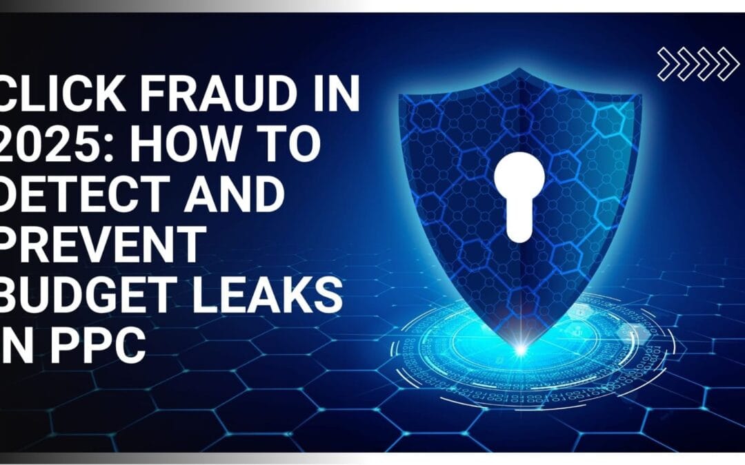 Click Fraud in 2025: How to Detect and Prevent Budget Leaks in PPC