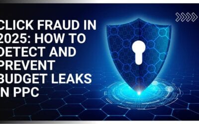 Click Fraud in 2025: How to Detect and Prevent Budget Leaks in PPC