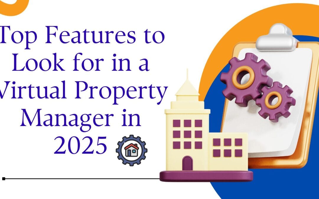 Top Features to Look for in a Virtual Property Manager in 2025
