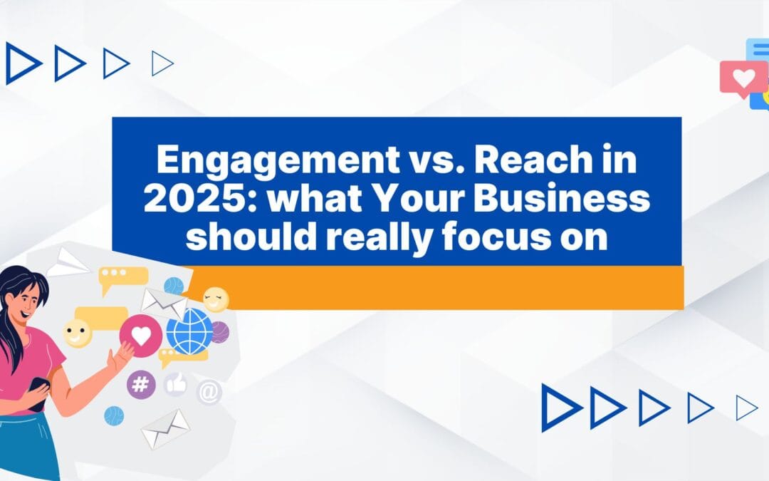 Engagement vs. Reach in 2025: What Your Business Should Really Focus On