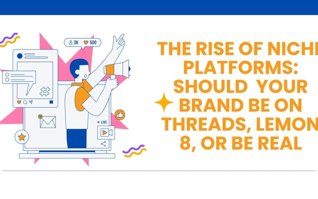 The Rise of Niche Platforms: Should Your Brand Be on Threads, Lemon8, or BeReal?