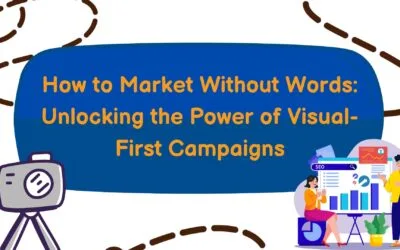 How to Market Without Words: Unlocking the Power of Visual-First Campaigns
