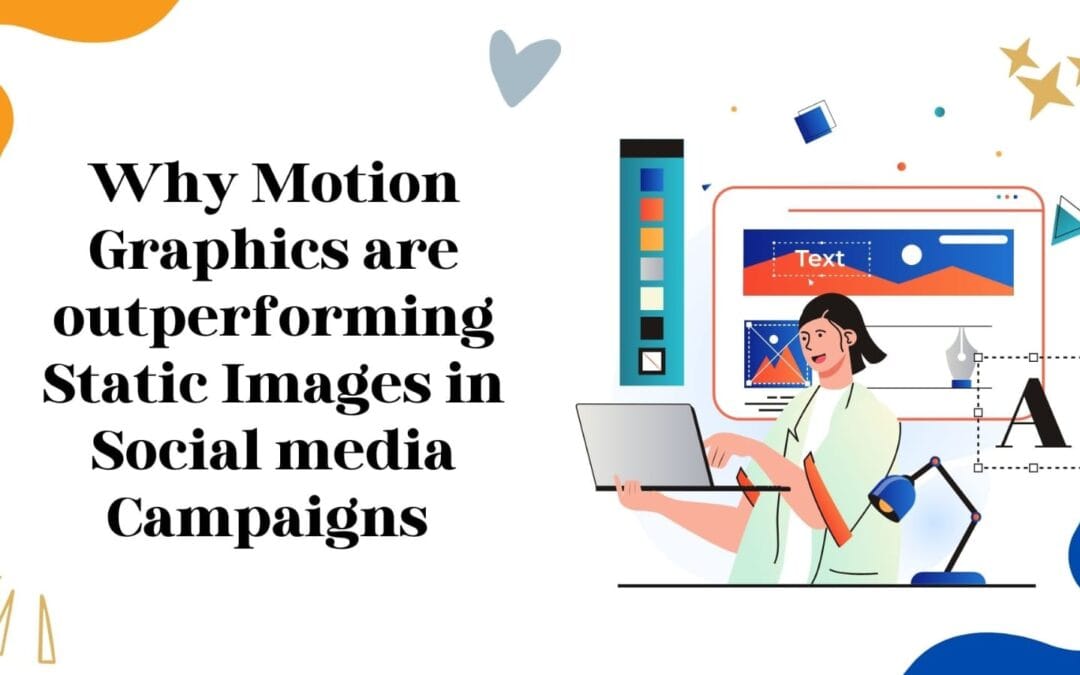 Why Motion Graphics Are Outperforming Static Images in Social Media Campaigns