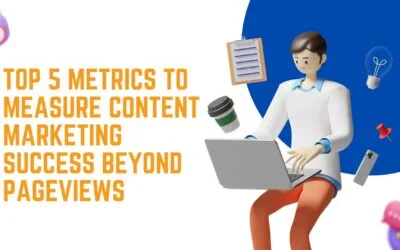 Top 5 Metrics to Measure Content Marketing Success Beyond Pageviews