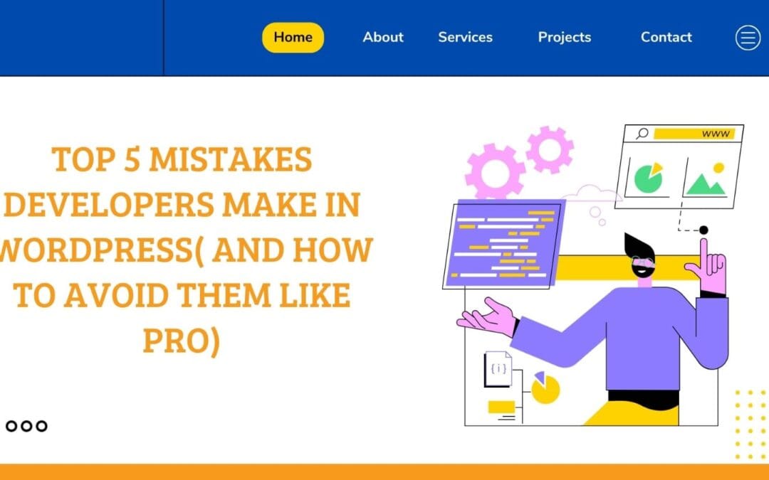 Top 5 Mistakes Developers Make on WordPress (And How to Avoid Them Like a Pro)
