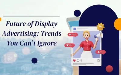 Future of Display Advertising: Trends You Can’t Ignore