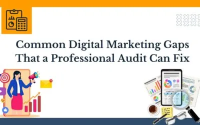 Common Digital Marketing Gaps That a Professional Audit Can Fix