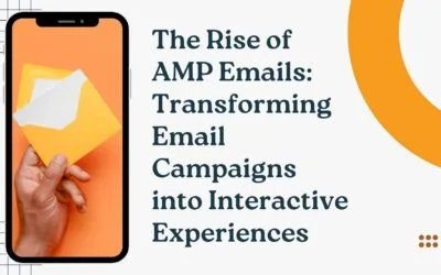 The Rise of AMP Emails: Transforming Email Campaigns into Interactive Experiences