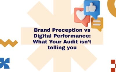 Brand Perception vs. Digital Performance: What Your Audit Isn’t Telling You