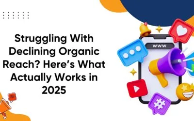 Struggling With Declining Organic Reach? Here’s What Actually Works in 2025
