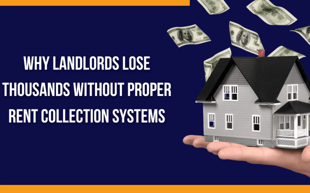 Why Landlords Lose Thousands Without Proper Rent Collection Systems