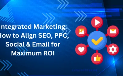 Integrated Marketing: How to Align SEO, PPC, Social & Email for Maximum ROI
