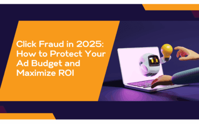 Click Fraud in 2025: How to Protect Your Ad Budget and Maximize ROI