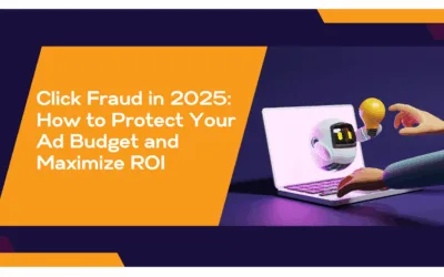 Click Fraud in 2025: How to Protect Your Ad Budget and Maximize ROI