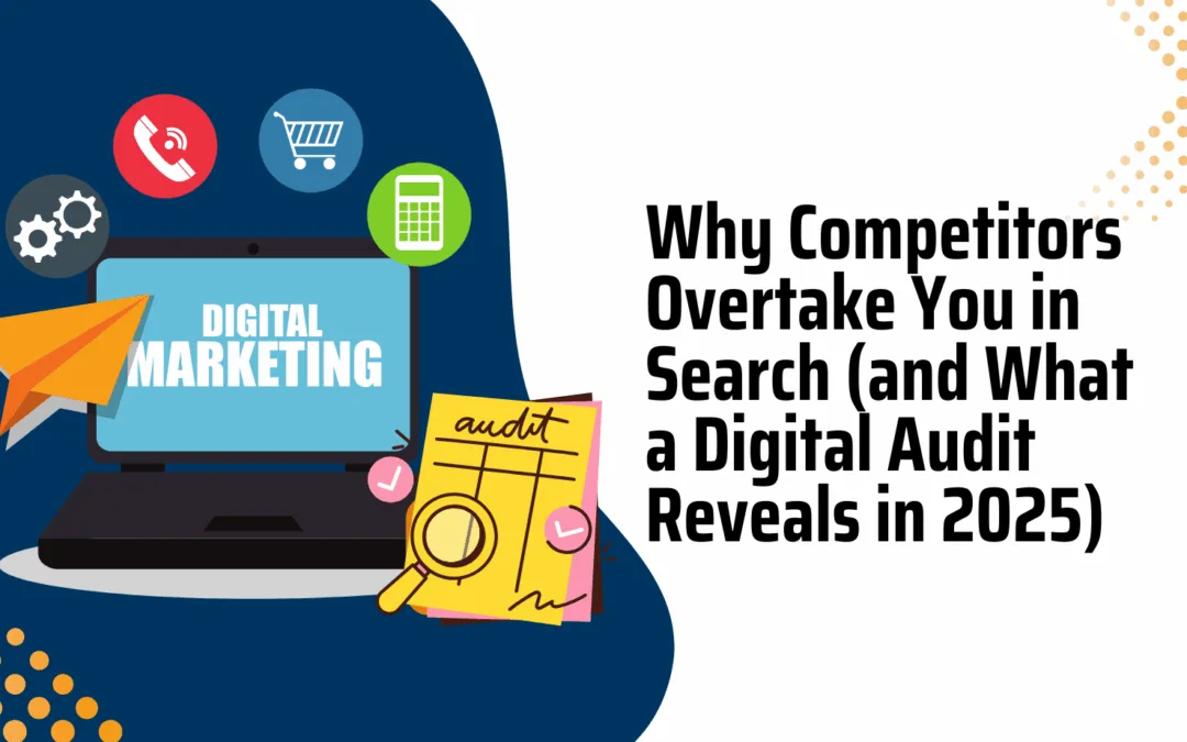 Why Competitors Overtake You in Search (and What a Digital Audit Reveals in 2025)