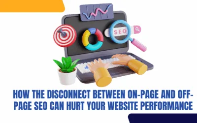 How the Disconnect Between On-Page and Off-Page SEO Can Hurt Your Website Performance