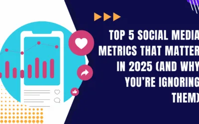 Top 5 Social Media Metrics That Matter in 2025 (And Why You’re Ignoring Them)