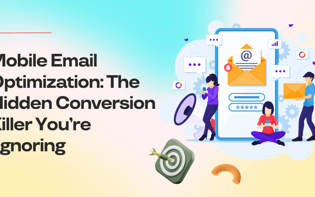 Mobile Email Optimization: The Hidden Conversion Killer You’re Ignoring