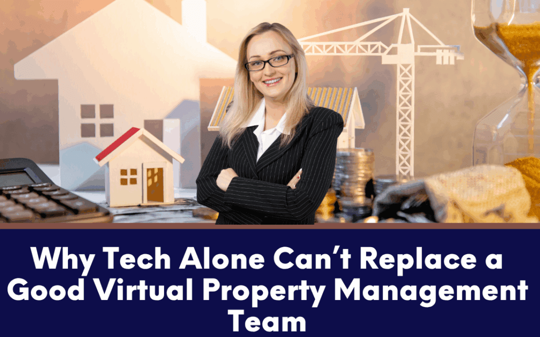 Why Tech Alone Can’t Replace a Good Virtual Property Management Team