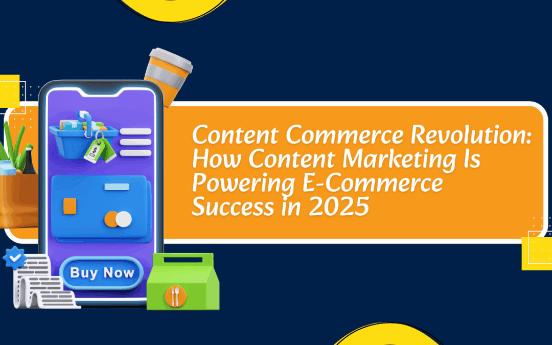 Content Commerce Revolution: How Content Marketing Is Powering E-Commerce Success in 2025