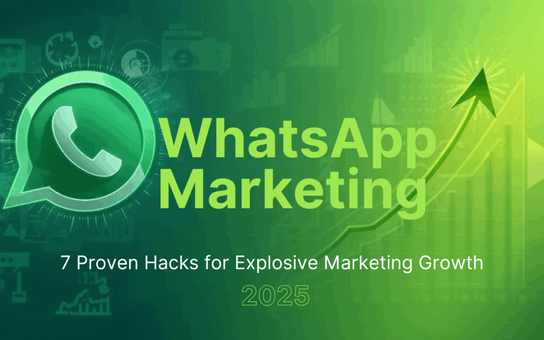 WhatsApp Marketing Mastery: 7 Proven Hacks for Explosive Content Marketing Growth in 2025