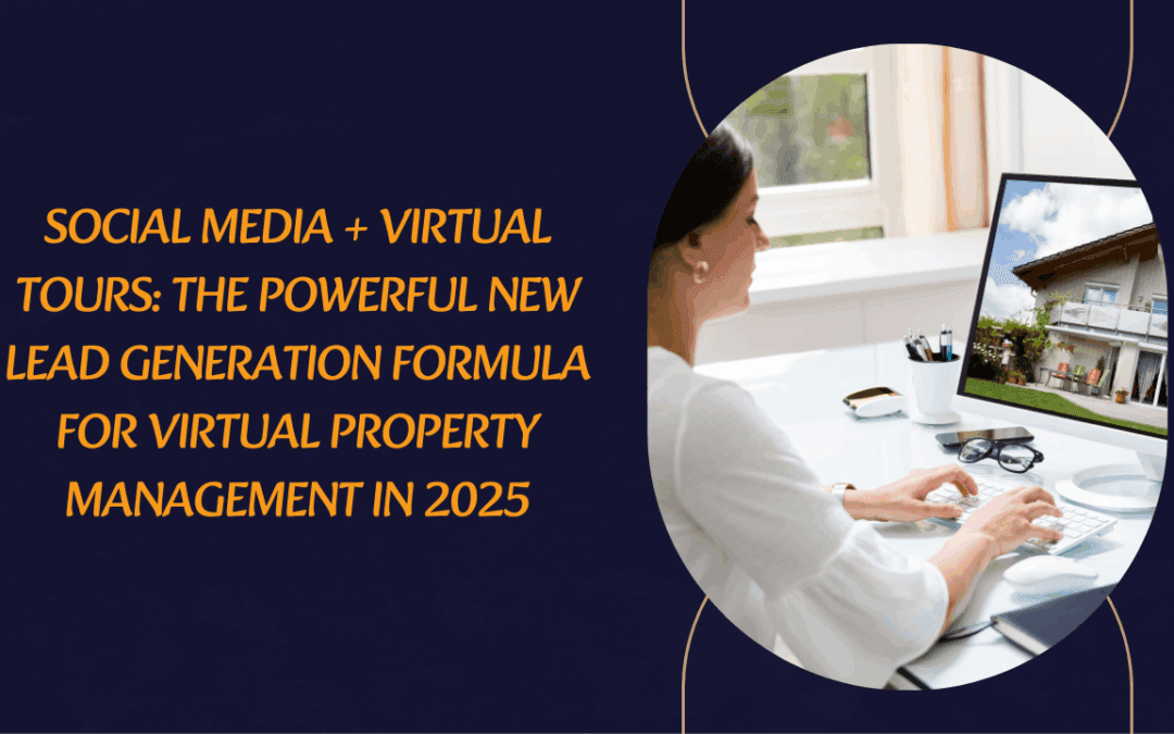 Social Media + Virtual Tours: The Powerful New Lead Generation Formula for Virtual Property Management in 2025