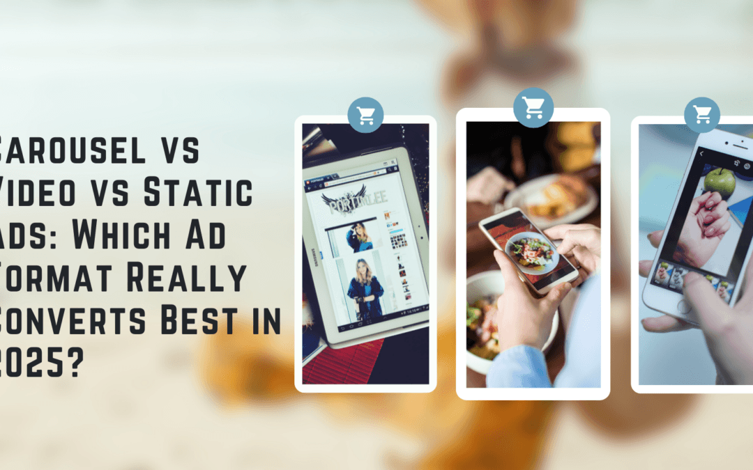 Carousel vs Video vs Static Ads: Which Ad Format Really Converts Best in 2025?