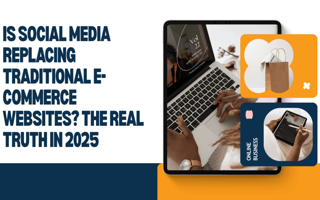 Is Social Media Replacing Traditional E-Commerce Websites? The Real Truth in 2025
