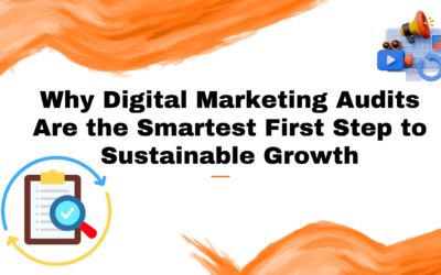 Why Digital Marketing Audits Are the Smartest First Step to Sustainable Growth