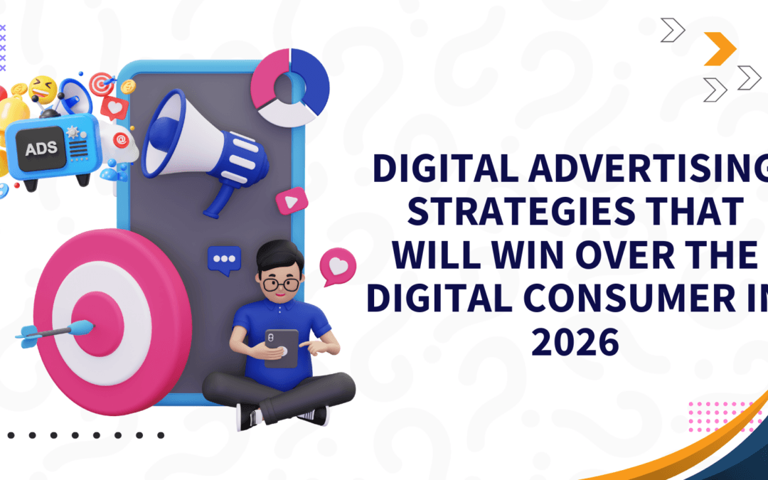 Digital Advertising Strategies That Will Win Over the Digital Consumer in 2026